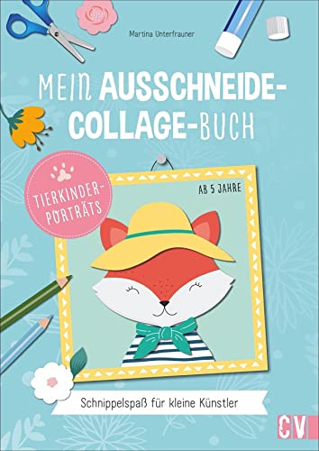 Bastelbuch Kinder: Mein Ausschneide-Collage-Buch “Tierporträts”: Ausschneide Bastelbuch für kleine Künstler. Verbastelbuch ab 4 Jahre.