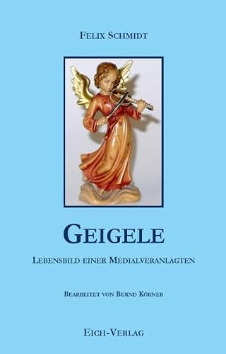Geigele: Lebensbild einer Medialveranlagten