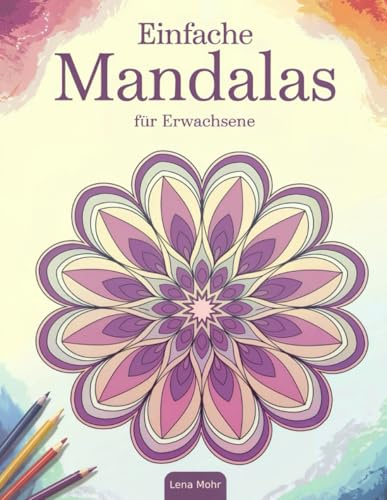 Einfache Mandalas für Erwachsene: Große, klare Muster zum Ausmalen für Stressabbau und Entspannung