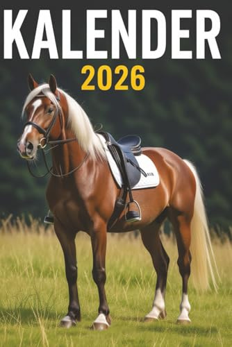 Kalender 2026: Pferde Jahresplaner für das Jahr 2026. Für alle Pferdeliebhaber, Dressur & Hobby Reiter-innen, mit Ferien, Feiertagen und Monatsübersicht - Organizer und Zeitplaner für 1 Jahr