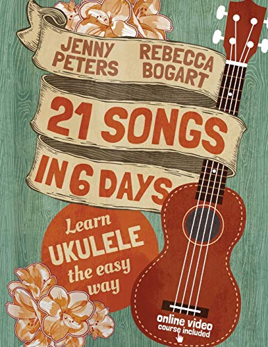 21 Songs in 6 Days: Learn Ukulele the Easy Way: Book + online video (Beginning Ukulele Songs, Band 1)