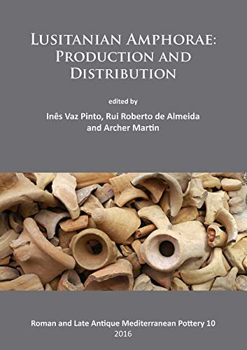 Lusitanian Amphorae: Production and Distribution (Roman and Late Antique Mediterranean Pottery): 10