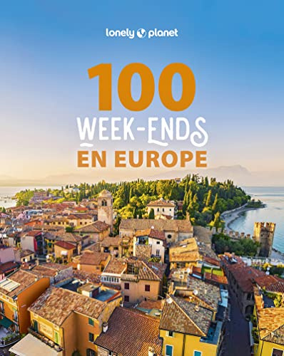 Lonely Planet - 100 week-ends en Europe: Inspiration, où partir en Europe, courts séjours