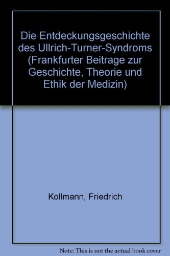 Die Entdeckungsgeschichte des Ullrich-Turner-Syndroms (Frankfurter Beitrage zur Geschichte, Theorie und Ethik der Medizin)