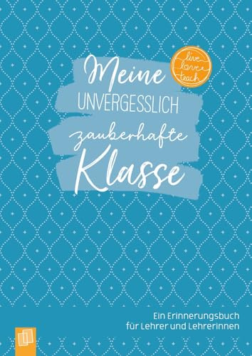 Meine unvergesslich zauberhafte Klasse - Edition Zauberblau: Ein Erinnerungsbuch für Lehrer und Lehrerinnen – Abschiedsgeschenk für bleibende Eindrücke (live – love – teach)