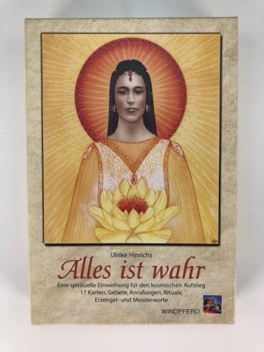 Alles ist wahr: Eine spirituelle Einweihung für den kosmischen Aufstieg. 17 Karten, Gebete, Anrufungen, Rituale, Erzengel- und Meisterworte