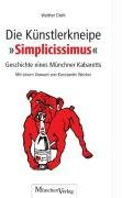 Die Künstlerkneipe Simplicissimus: Geschichte eines Münchner Kabaretts 1903-1960: Geschichte eines Münchner Kabaretts 1903 bis 1960. Mit e. Vorw. v. Konstantin Wecker