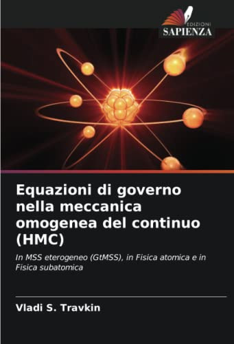 Equazioni di governo nella meccanica omogenea del continuo (HMC): In MSS eterogeneo (GtMSS), in Fisica atomica e in Fisica subatomica