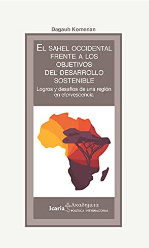 EL SAHEL OCCIDENTAL FRENTE A LOS OBJETIVOS DDEL DESARROLLO SOSTENIBLE: Logros y desafios de una región en efervescencia: 187 (Akademeya)
