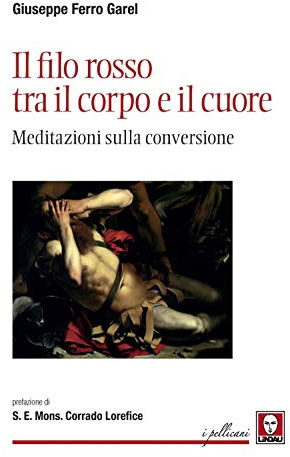 Il filo rosso tra il corpo e il cuore. Meditazioni sulla conversione