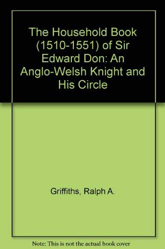 The Household Book (1510-1551) of Sir Edward Don: An Anglo-Welsh Knight and His Circle