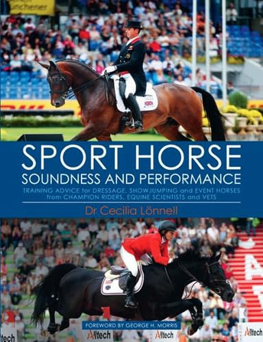 Sport Horse Soundness and Performance: Training Advice for Dressage, Showjumping and Event Horses from Champion Riders, Equine Scientists and Vets