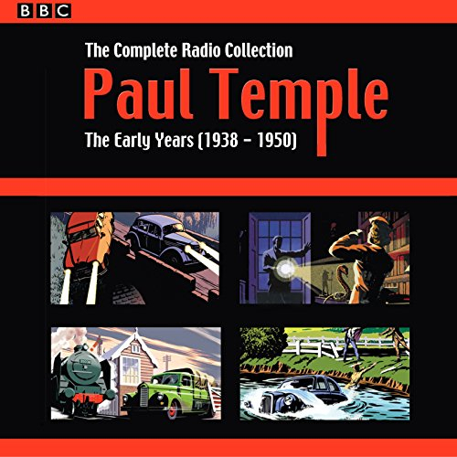 Paul Temple: The Complete Radio Collection: Volume One: The Early Years (1938-1950) (Paul Temple, 1)