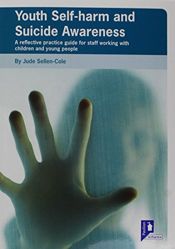 Youth Self-Harm and Suicide Awareness: A Reflective Practice Guide for Staff Working with Children and Young People