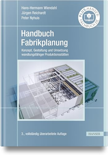 Handbuch Fabrikplanung: Konzept, Gestaltung und Umsetzung wandlungsfähiger Produktionsstätten
