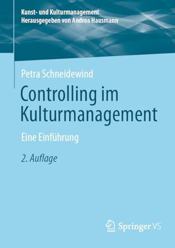Controlling im Kulturmanagement: Eine Einführung (Kunst- und Kulturmanagement)