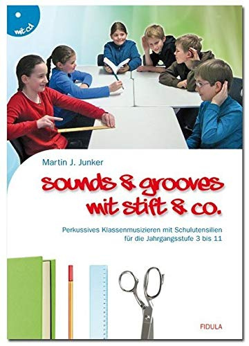 Sounds & Grooves mit Stift & Co.: Perkussives Klassenmusizieren mit Schulutensilien für die Jahrgangsstufe 3 bis 11 (Buch incl. CD)