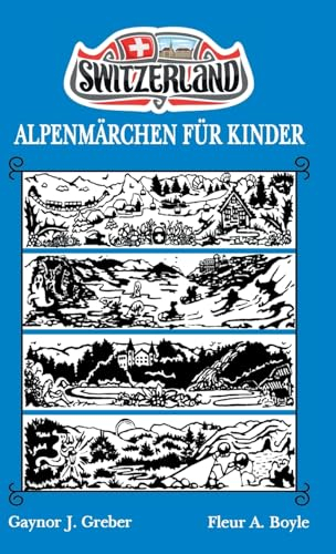 ALPENMÄRCHEN FÜR KINDER: BOOK 3 (Alpensagen-: Fantasien in den Schweizer Bergen)