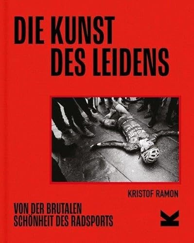 Die Kunst des Leidens. Paperback-Ausgabe: Von der brutalen Schönheit des Radsports