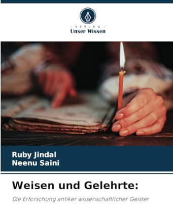 Weisen und Gelehrte:: Die Erforschung antiker wissenschaftlicher Geister