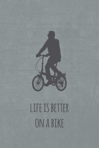 Life is better on a bike: Notizbuch oder Tagebuch für Faltradfahrer und Spezialradfans