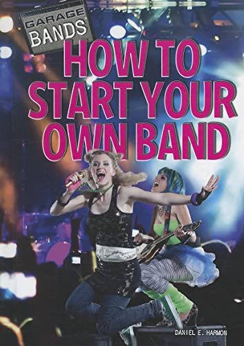 How to Start Your Own Band (Garage Bands)