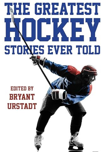 The Greatest Hockey Stories Ever Told