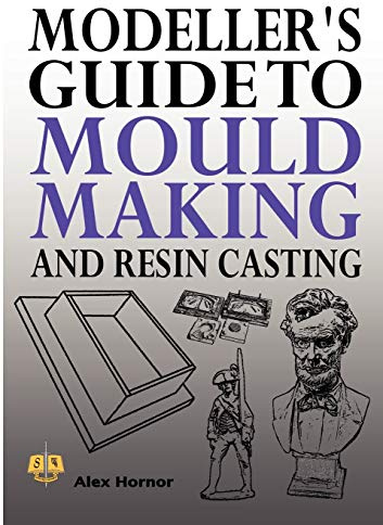Modeller's Guide to Mould Making and Resin Casting
