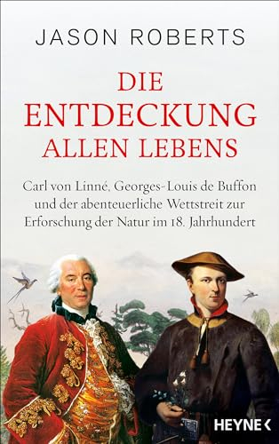 Die Entdeckung allen Lebens: Carl von Linné, Georges-Louis de Buffon und der abenteuerliche Wettstreit zur Erforschung der Natur im 18. Jahrhundert. Ausgezeichnet mit dem Pulitzer Preis 2025
