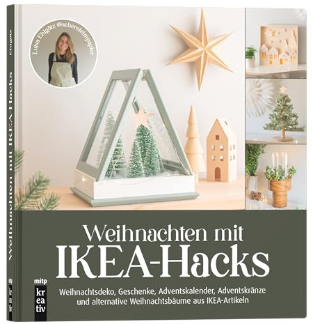 Weihnachten mit IKEA-Hacks: Weihnachtsdeko, Geschenke, Adventskalender, Adventskränze und alternative Weihnachtsbäume aus IKEA-Artikeln (mitp Kreativ)