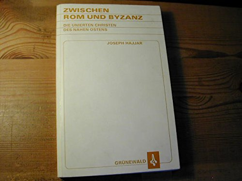 Zwischen Rom und Byzanz. Die unierten Christen des Nahen Ostens.