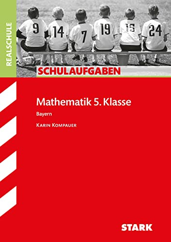 STARK Mathematik 5. Klasse - Schulaufgaben Realschule Bayern: Passend zum LehrplanPLUS (Klassenarbeiten und Klausuren)