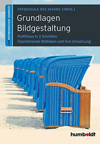 Grundlagen Bildgestaltung: Profifotos in drei Schritten. Faszinierende Ideen und ihre Umsetzung (humboldt - Freizeit & Hobby)