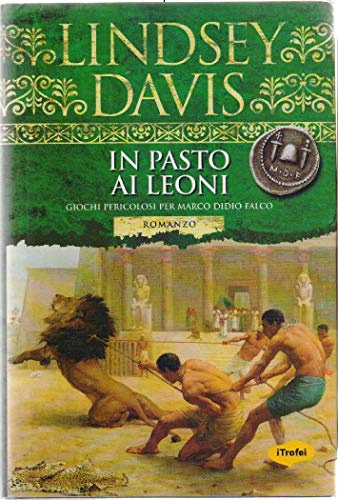 In pasto ai leoni. Giochi pericolosi per Marco Didio Falco