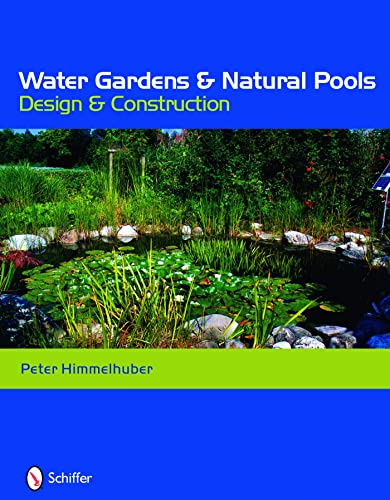 Water Gardens & Natural Pools: Design & Construction