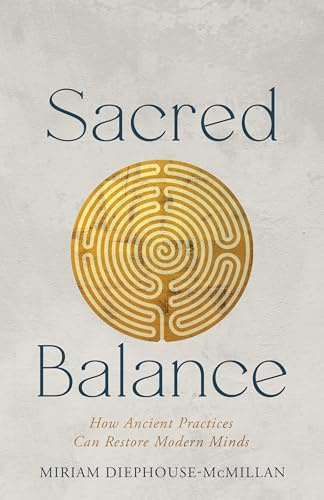 Sacred Balance: How Ancient Practices Can Restore Modern Minds