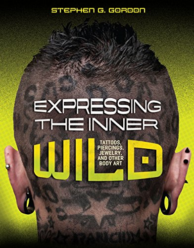 Expressing the Inner Wild: Tattoos, Piercings, Jewelry, and Other Body Art (Nonfiction - Young Adult)