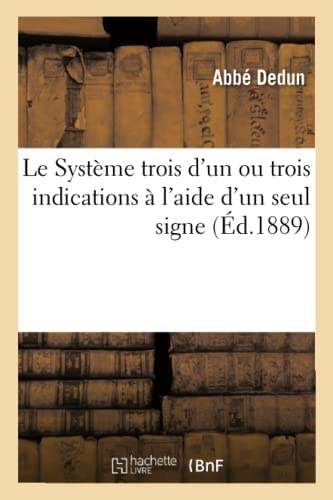 Le Système trois d'un ou trois indications à l'aide d'un seul signe. Nouvelle édition: Pour Accompagner Facilement Le Plain-Chant, Méthode d'Accompagnement
