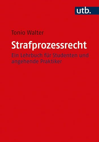Strafprozessrecht: Ein Lehrbuch für Studenten und angehende Praktiker (Utb, 5467, Band 5467)