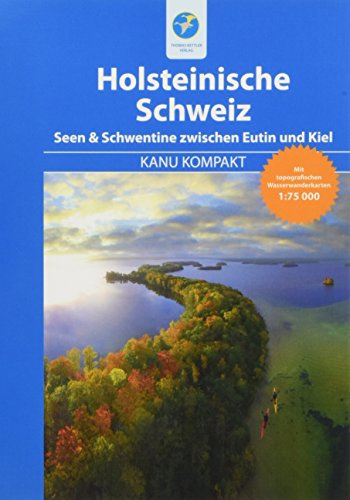 Kanu Kompakt Holsteinische Schweiz: Die Seenkette & Schwentine zwischen Eutin und Kiel mit topografischen Wasserwanderkarten