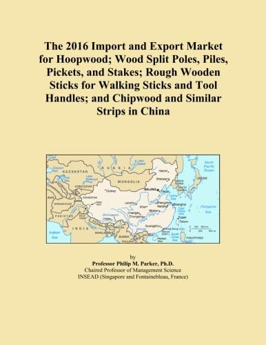 The 2016 Import and Export Market for Hoopwood; Wood Split Poles, Piles, Pickets, and Stakes; Rough Wooden Sticks for Walking Sticks and Tool Handles; and Chipwood and Similar Strips in China