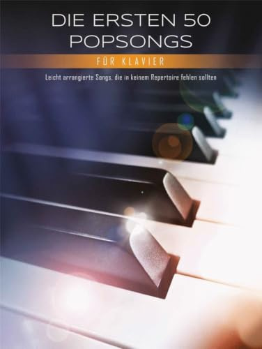 Die ersten 50 Popsongs für Klavier | Klavier-Songbook für Anfänger | 50 Pop-Hits in einfachen Arrangements | Mit Tempoangaben, Akkordsymbolen und Fingersatz | Perfekt für Klavierunterricht