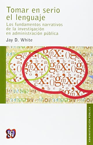 Tomar en serio el lenguaje / Taking Language Seriously: Los Fundamentos Narrativos De La Investigación En Administración Pública / the ... Foundations of Public Administration Research