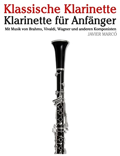 Klassische Klarinette: Klarinette für Anfänger. Mit Musik von Brahms, Vivaldi, Wagner und anderen Komponisten