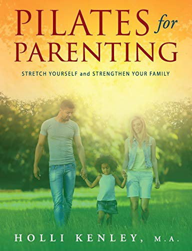 Pilates For Parenting: Stretch Yourself and Strengthen Your Family