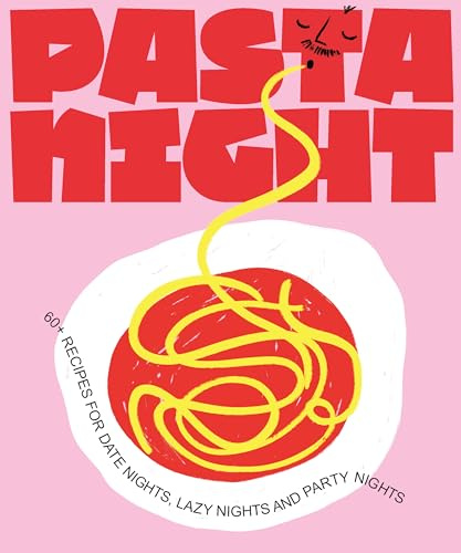 Pasta Night: 60+ Recipes for Date Nights, Lazy Nights, and Party Nights (NIGHT IN)