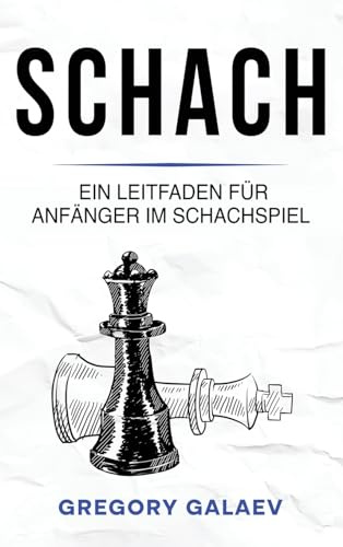 Schach: Ein Leitfaden für Anfänger im Schachspiel
