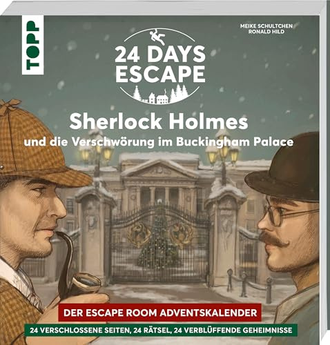 24 DAYS ESCAPE – Der Escape Room Adventskalender: Sherlock Holmes und die Verschwörung im Buckingham Palace: 24 verschlossene Rätselseiten für den Advent (24 DAYS ESCAPE Adventskalender)