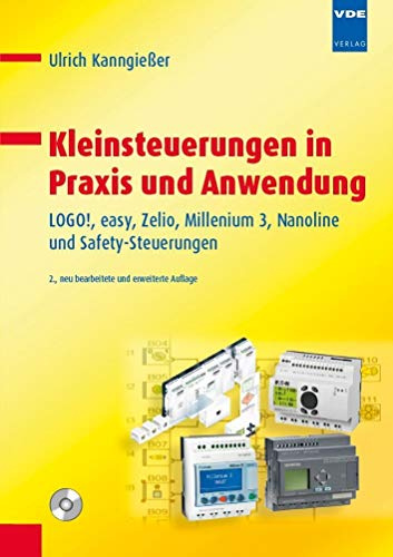 Kleinsteuerungen in Praxis und Anwendung: LOGO!, easy, Zelio, Millenium 3, Nanoline und Safety-Steuerungen