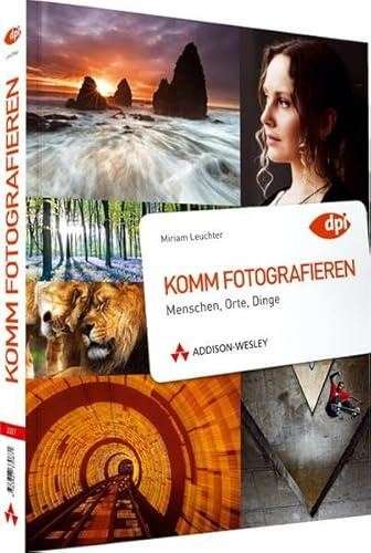Komm fotografieren - Menschen, Orte, Dinge (DPI Fotografie)